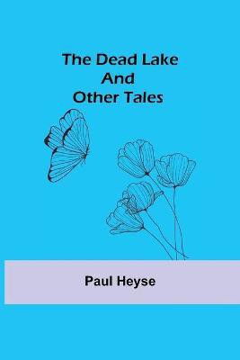 The Dead Lake and Other Tales(English, Paperback, Heyse Paul)