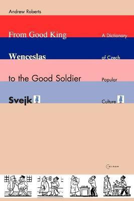 From Good King Wenceslas to the Good Soldier Svejk(English, Paperback, Roberts Andrew)