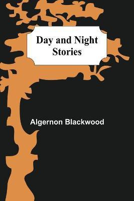 Day and Night Stories(English, Paperback, Blackwood Algernon)