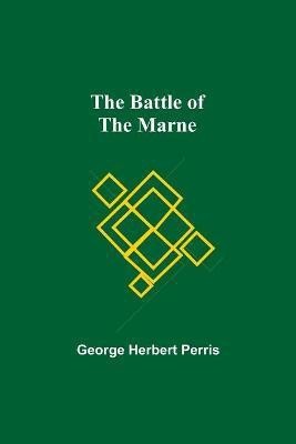 The Battle Of The Marne(English, Paperback, Herbert Perris George)