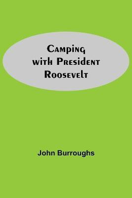 Camping With President Roosevelt(English, Paperback, Burroughs John)