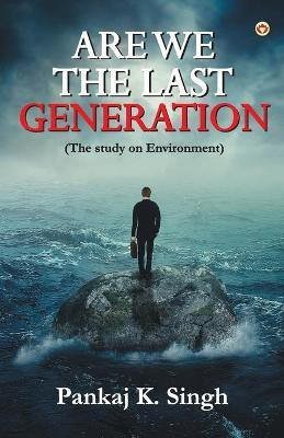 Are we the last Generation(English, Paperback, Singh Pankaj K)
