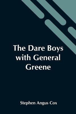 The Dare Boys With General Greene(English, Paperback, Stephen Angus Cox)