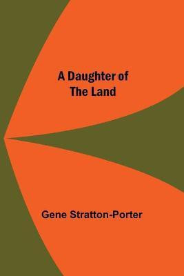 A Daughter Of The Land(English, Paperback, Stratton-Porter Gene)