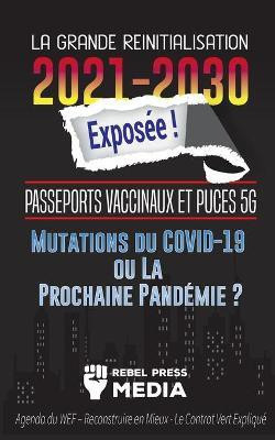 La Grande Reinitialisation 2021-2030 Exposee !(French, Paperback, Rebel Press Media)