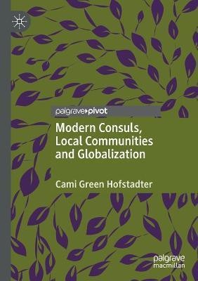 Modern Consuls, Local Communities and Globalization(English, Paperback, Hofstadter Cami Green)