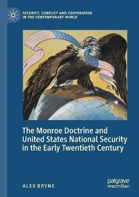 The Monroe Doctrine and United States National Security in the Early Twentieth Century(English, Paperback, Bryne Alex)