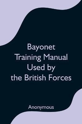Bayonet Training Manual Used by the British Forces(English, Paperback, Anonymous)