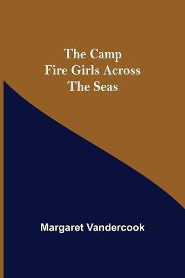 The Camp Fire Girls Across The Seas(English, Paperback, Vandercook Margaret)