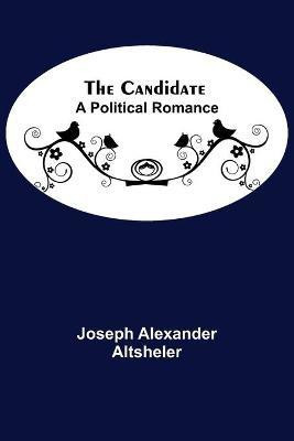 The Candidate(English, Paperback, Alexander Altsheler Joseph)