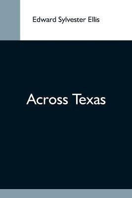 Across Texas(English, Paperback, Sylvester Ellis Edward)