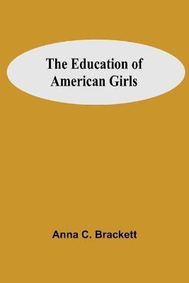 The Education Of American Girls(English, Paperback, C Brackett Anna)