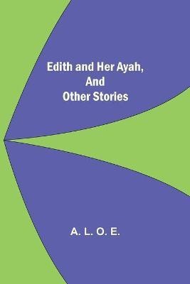Edith And Her Ayah, And Other Stories(English, Paperback, L O E A)