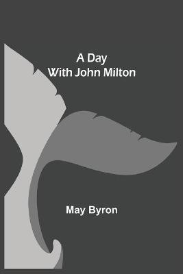 A Day with John Milton(English, Paperback, May Byron)