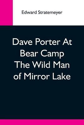 Dave Porter At Bear Camp The Wild Man Of Mirror Lake(English, Paperback, Stratemeyer Edward)