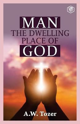 Man the Dwelling Place of God(English, Paperback, Tozer A. W.)