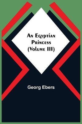 An Egyptian Princess (Volume III)(English, Paperback, Ebers Georg)