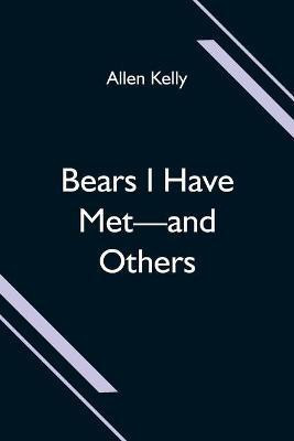 Bears I Have Met-and Others(English, Paperback, Kelly Allen)