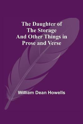 The Daughter Of The Storage And Other Things In Prose And Verse(English, Paperback, Dean Howells William)