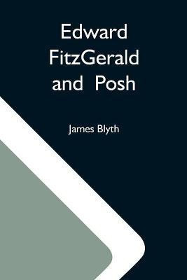 Edward Fitzgerald And Posh(English, Paperback, Blyth James)