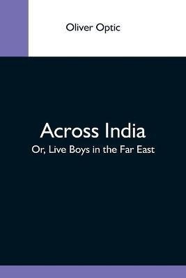 Across India; Or, Live Boys In The Far East(English, Paperback, Optic Oliver)