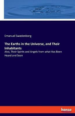 The Earths in the Universe, and Their Inhabitants(English, Paperback, Swedenborg Emanuel)