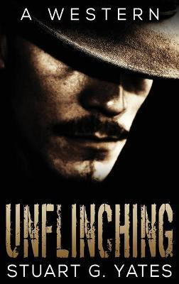 Unflinching(English, Hardcover, Yates Stuart G)