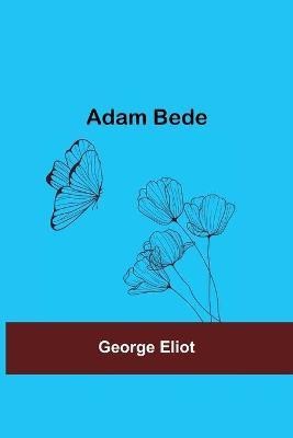 Adam Bede(English, Paperback, Eliot George)