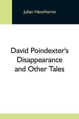 David Poindexter'S Disappearance And Other Tales(English, Paperback, Hawthorne Julian)