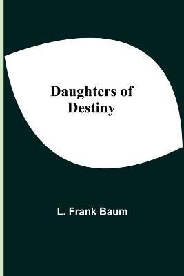 Daughters Of Destiny(English, Paperback, Frank Baum L)