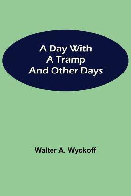 A Day with a Tramp and other days(English, Paperback, A Wyckoff Walter)