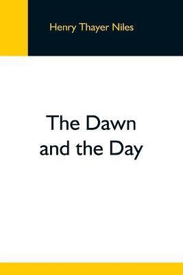 The Dawn And The Day(English, Paperback, Thayer Niles Henry)
