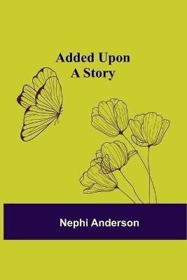 Added Upon; A Story(English, Paperback, Anderson Nephi)