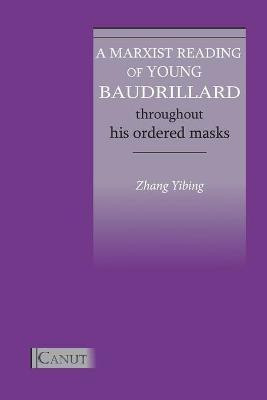 A Marxist Reading of Young Baudrillard. Throughout His Ordered Masks(English, Paperback, Zhang Yibing)