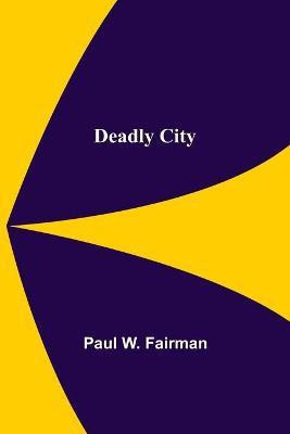 Deadly City(English, Paperback, W Fairman Paul)