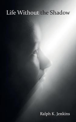 Life Without the Shadow(English, Paperback, Jenkins Ralph K)