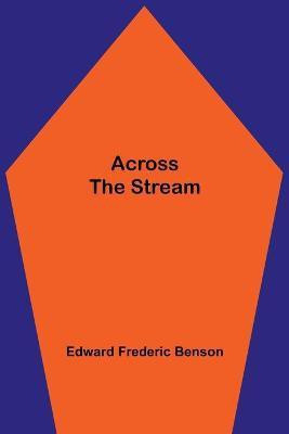 Across The Stream(English, Paperback, Frederic Benson Edward)