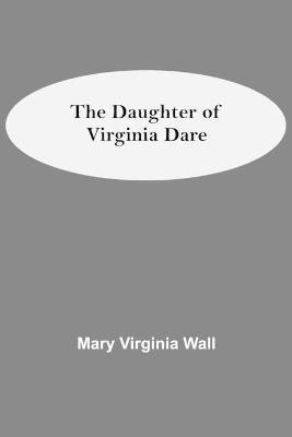 The Daughter Of Virginia Dare(English, Paperback, Virginia Wall Mary)