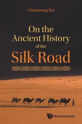 On The Ancient History Of The Silk Road(English, Paperback, Rui Chuanming)