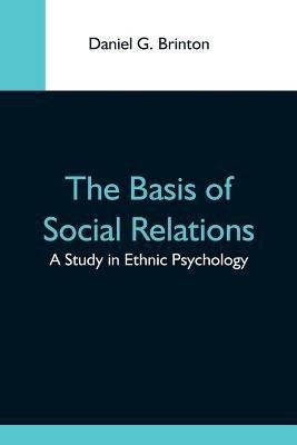 The Basis Of Social Relations(English, Paperback, G Brinton Daniel)