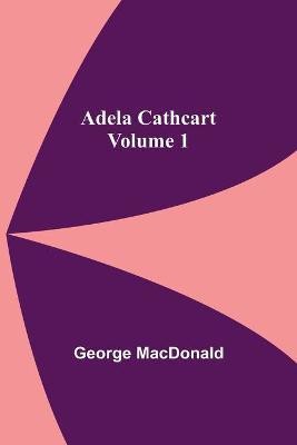 Adela Cathcart, Volume 1(English, Paperback, MacDonald George)