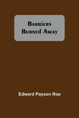 Barriers Burned Away(English, Paperback, Payson Roe Edward)