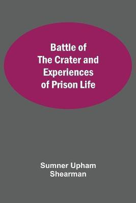 Battle Of The Crater And Experiences Of Prison Life(English, Paperback, Upham Shearman Sumner)