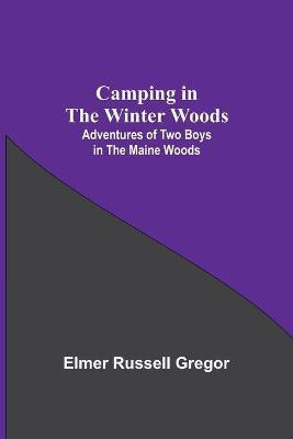 Camping In The Winter Woods(English, Paperback, Russell Gregor Elmer)