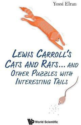 Lewis Carroll's Cats And Rats... And Other Puzzles With Interesting Tails(English, Paperback, Elran Yossi)