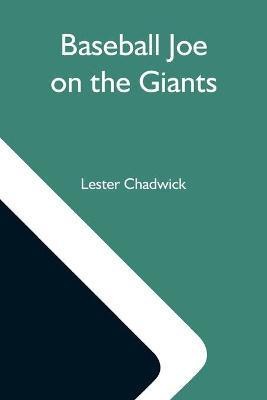 Baseball Joe On The Giants; Or, Making Good As A Ball Twirler In The Metropolis(English, Paperback, Chadwick Lester)