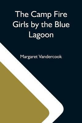 The Camp Fire Girls By The Blue Lagoon(English, Paperback, Vandercook Margaret)