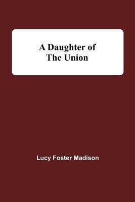 A Daughter Of The Union(English, Paperback, Foster Madison Lucy)
