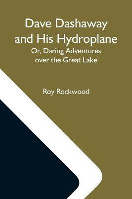 Dave Dashaway And His Hydroplane; Or, Daring Adventures Over The Great Lake(English, Paperback, Rockwood Roy)