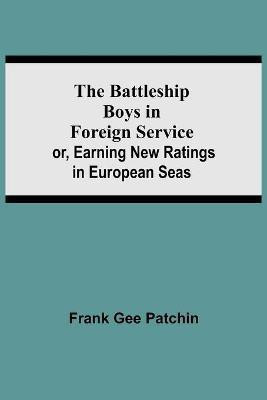 The Battleship Boys in Foreign Service; or, Earning New Ratings in European Seas(English, Paperback, Gee Patchin Frank)